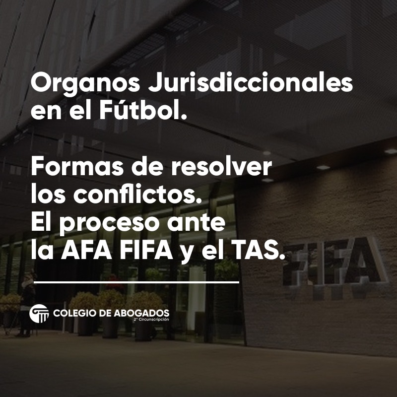 Órganos Jurisdiccionales en el Fútbol. Formas de resolver los conflictos. El proceso ante la AFA FIFA y el TAS. - 07/11/2023